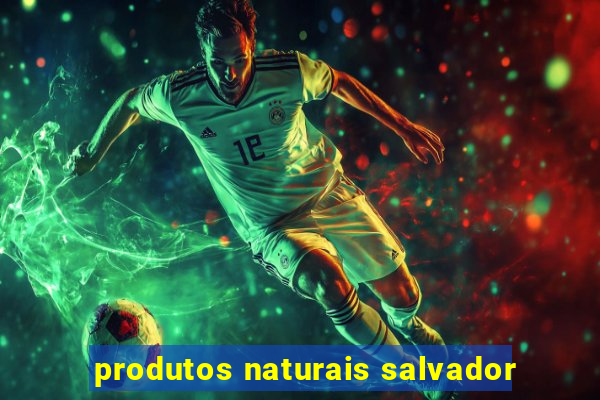 produtos naturais salvador